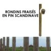 Clôture Bois Rondin - Rondin Fraisé En Pin Scandinave -Haros Magasin rondins fraises en pin scandinave
